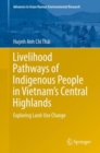 Image for Livelihood Pathways of Indigenous People in Vietnam’s Central Highlands : Exploring Land-Use Change