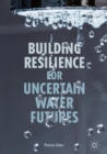 Image for Building resilience for uncertain water futures