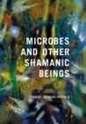 Image for Microbes and other shamanic beings