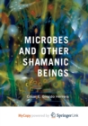 Image for Microbes and Other Shamanic Beings