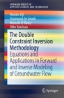 Image for The Double Constraint Inversion Methodology: Equations and Applications in Forward and Inverse Modeling of Groundwater Flow