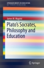Image for Plato&#39;s Socrates, Philosophy and Education.: (SpringerBriefs on Key Thinkers in Education)