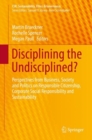 Image for Disciplining the undisciplined?: Perspectives from Business, Society and Politics on Responsible Citizenship, Corporate Social Responsibility and Sustainability