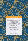 Image for Heidegger and the lived experience of being a university educator