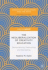 Image for The neoliberalization of creativity education  : democratizing, destructing and decreating