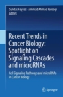 Image for Recent Trends in Cancer Biology: Spotlight on Signaling Cascades and microRNAs : Cell Signaling Pathways and microRNAs in Cancer Biology