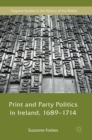 Image for Print and Party Politics in Ireland, 1689-1714