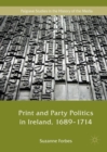 Image for Print and party politics in Ireland, 1689-1714