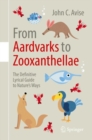 Image for From Aardvarks to Zooxanthellae: The Definitive Lyrical Guide to Nature&#39;s Ways