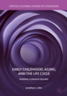 Image for Early childhood, aging, and the life cycle: mapping common ground