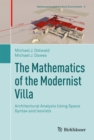 Image for The mathematics of the modernist villa: architectural analysis using space syntax and Isovists : volume 3