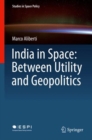 Image for India in Space: Between Utility and Geopolitics