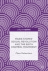 Image for Marie Stopes&#39; sexual revolution and the birth control movement