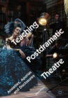Image for Teaching postdramatic theatre  : anxieties, aporias and disclosures