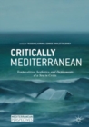 Image for Critically Mediterranean  : temporalities, aesthetics, and deployments of a sea in crisis