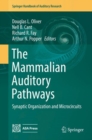 Image for The Mammalian Auditory Pathways : Synaptic Organization and Microcircuits