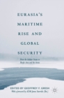 Image for Eurasia&#39;s maritime rise and global security  : from the Indian ocean to Pacific Asia and the Arctic