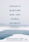 Image for Eurasia&#39;s maritime rise and global security: from the Indian ocean to Pacific Asia and the Arctic