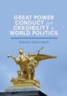 Image for Great power conduct and credibility in world politics