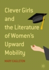 Image for Clever girls and the literature of women&#39;s upward mobility