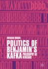 Image for Politics of Benjamin&#39;s Kafka: philosophy as renegade
