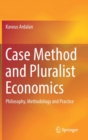 Image for Case Method and Pluralist Economics : Philosophy, Methodology and Practice