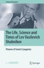 Image for Life, Science and Times of Lev Vasilevich Shubnikov: Pioneer of Soviet Cryogenics