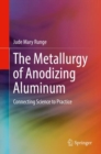 Image for Metallurgy of Anodizing Aluminum: Connecting Science to Practice