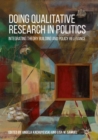 Image for Doing qualitative research in politics: integrating theory building and policy relevance