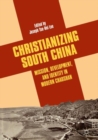 Image for Christianizing south China: mission, development, and identity in modern Chaoshan