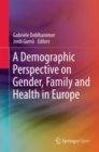 Image for A Demographic Perspective on Gender, Family and Health in Europe
