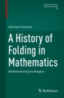 Image for A history of folding in mathematics: mathematizing the margins