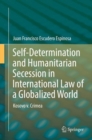 Image for Self-determination and Humanitarian Secession in International Law of a Globalized World: Kosovo V. Crimea