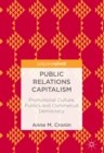 Image for Public relations capitalism: promotional culture, publics and commercial democracy