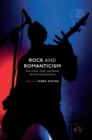 Image for Rock and romanticism  : post-punk, goth, and metal as dark romanticisms
