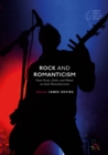 Image for Rock and romanticism: post-punk, goth, and metal as dark romanticisms