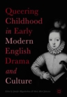 Image for Queering childhood in early modern English drama and culture