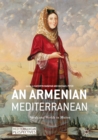 Image for An Armenian Mediterranean: words and worlds in motion