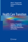 Image for Health Care Transition: Building a Program for Adolescents and Young Adults with Chronic Illness and Disability