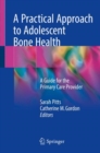 Image for A Practical Approach to Adolescent Bone Health : A Guide for the Primary Care Provider