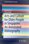 Image for Arts and Culture for Older People in Singapore: An Annotated Bibliography