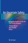 Image for An Uncertain Safety: Integrative Health Care for the 21st Century Refugees