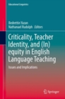 Image for Criticality, teacher identity, and (in)equity in English language teaching: Issues and implications