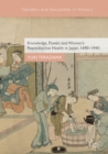 Image for Knowledge, power, and women&#39;s reproductive health in Japan, 1690-1945