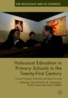 Image for Holocaust education in primary schools in the twenty-first century  : current practices, potentials and ways forward
