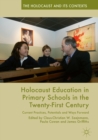 Image for Holocaust education in primary schools in the twenty-first century: current practices, potentials and ways forward