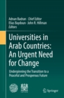 Image for Universities in Arab Countries: An Urgent Need for Change: Underpinning the Transition to a Peaceful and Prosperous Future.