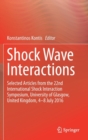 Image for Shock Wave Interactions : Selected Articles from the 22nd International Shock Interaction Symposium, University of Glasgow, United Kingdom, 4-8 July 2016