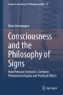 Image for Consciousness and the Philosophy of Signs: How Peircean Semiotics Combines Phenomenal Qualia and Practical Effects