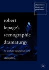 Image for Robert Lepage&#39;s scenographic dramaturgy  : the aesthetic signature at work